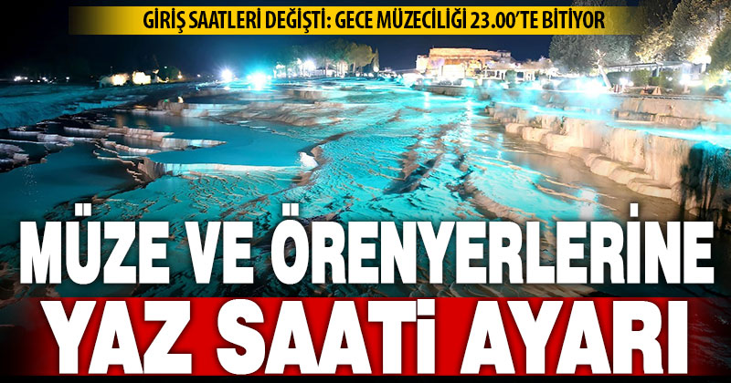 Denizli’de müze ve ören yerlerinin yaz ziyaret saatleri belirlendi
