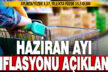 Haziran ayı enflasyon rakamları açıklandı