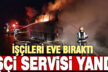 İşçi servis otobüsünde korkutan yangın