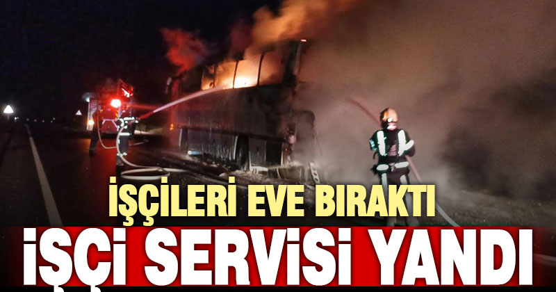 İşçi servis otobüsünde korkutan yangın