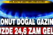 Doğal gaza yüzde 7,86 ila 24,6 oranında zam geldi