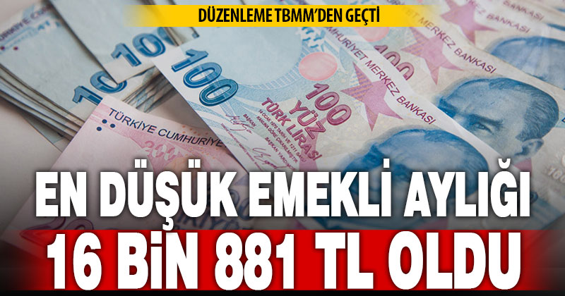 En düşük emekli aylığını 16 bin 881 TL’ye çıkaran teklif kabul edildi ve yasalaştı