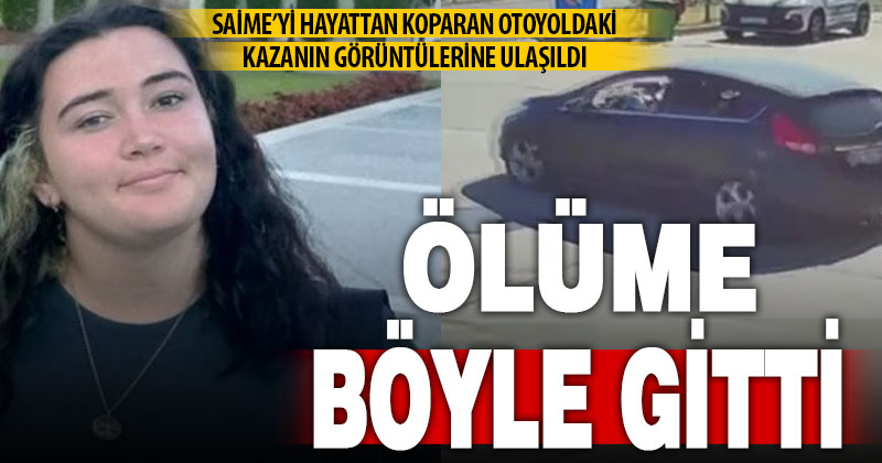Ters yöne giren Saime’nin öldüğü kazanın görüntülerine ulaşıldı