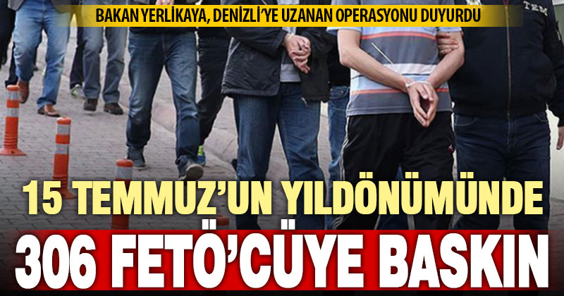 Bakan Yerlikaya: ” FETÖ’ye yönelik operasyonlarda 306 şüpheliyi yakaladık”