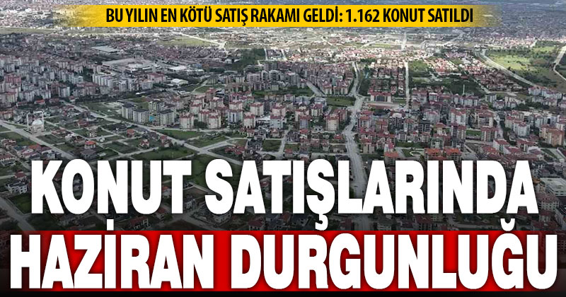 Konut satışları haziranda düştü