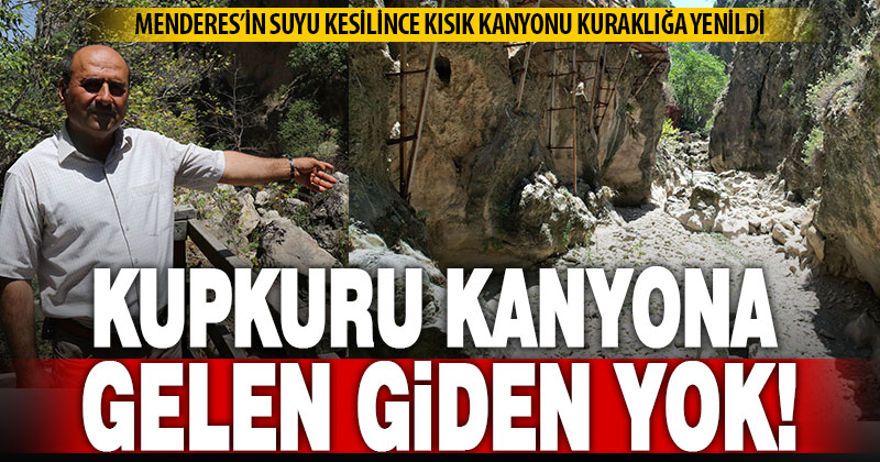 Çal Kısık Kanyonu Menderes’in kurumasıyla tüm ihtişamını kaybetti