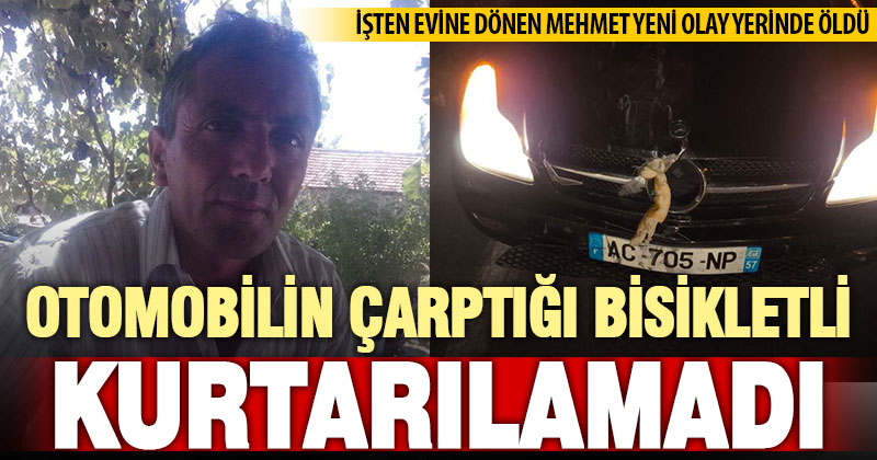 Bisikletiyle evine giderken otomobilin çarptığı adam hayatını kaybetti