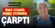 İki aracın birden çarptığı yurttaş 3 günlük yaşam mücadelesini kaybetti
