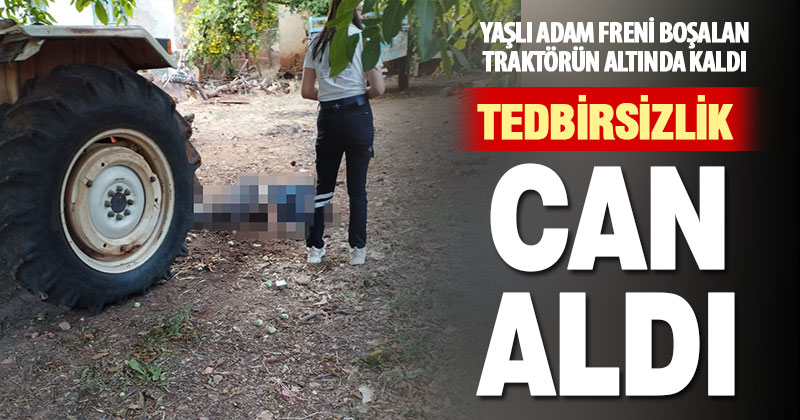 Traktörün altında kalan yaşlı adam hayatını kaybetti