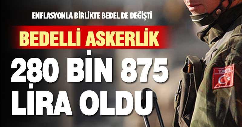 Bedelli askerlik 280 bin 875 TL oldu