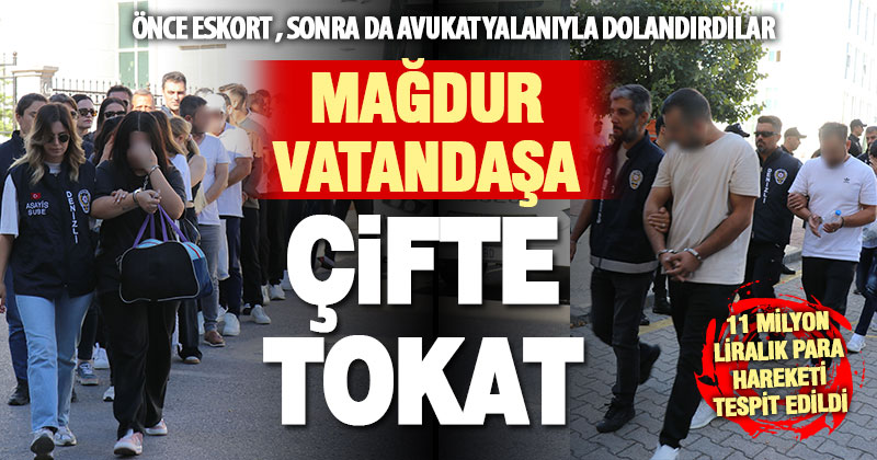 Önce eskort, sonra avukat yalanıyla 11 milyon dolandırdılar