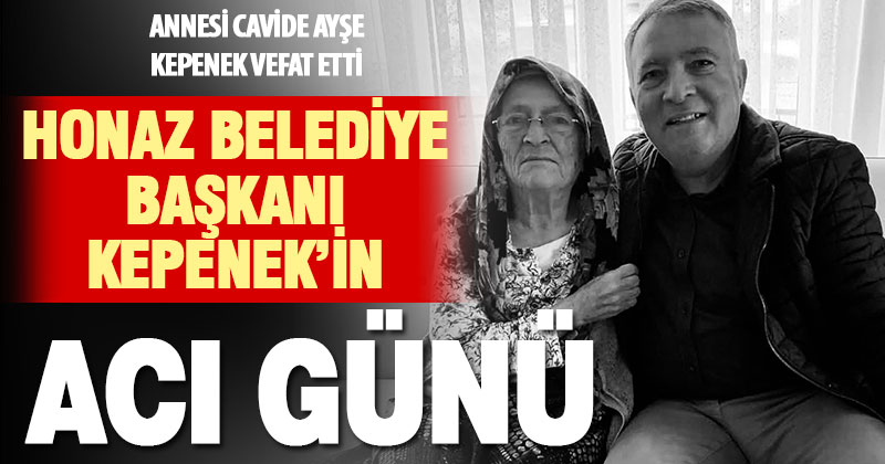 Honaz Belediye Başkanı Kepenek’in annesi vefat etti
