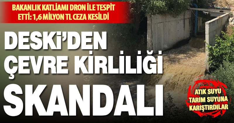 Denizli Büyükşehir Belediyesi’ne bağlı DESKİ’ye 1,6 milyon lira ‘atık su’ cezası