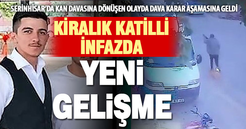 Serinhisar’da kan davasına dönüşen olayda dava karar aşamasına geldi
