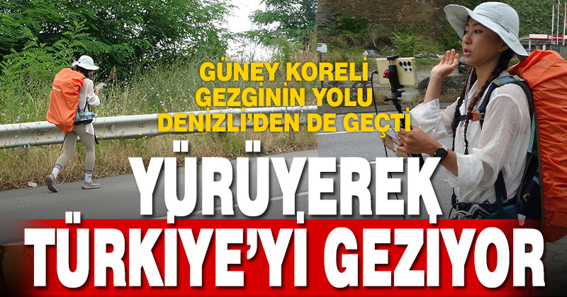 Güney Koreli gezgin yürüyerek Türkiye’yi geziyor