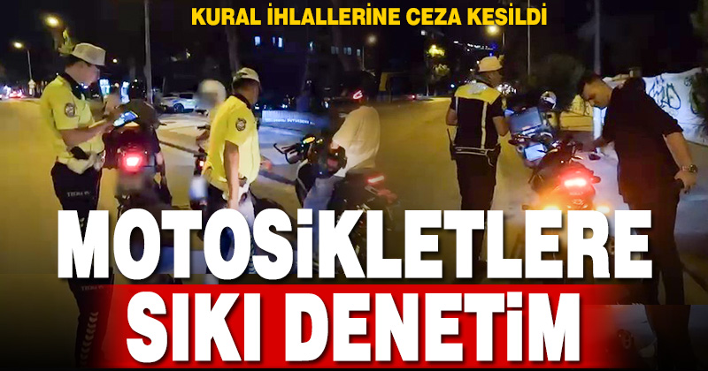 Denizli emniyeti motosiklet sürücülerine yönelik denetimleri arttırdı