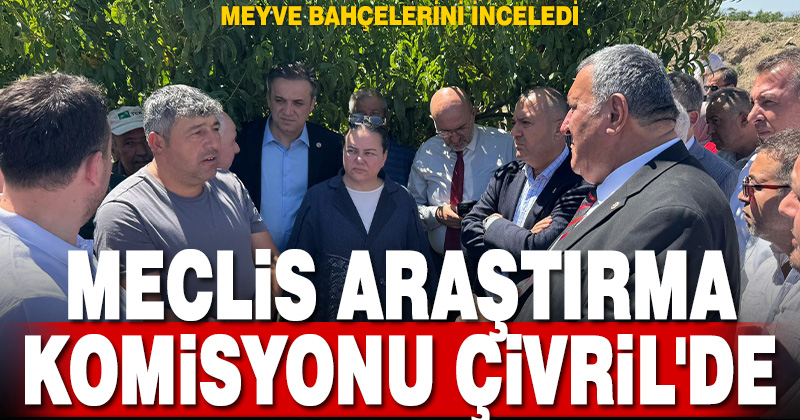 MECLİS ARAŞTIRMA KOMİSYONU ÇİVRİL’DE