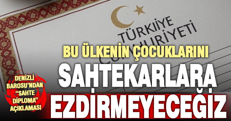 Sahte diploma skandalına Denizli Barosu’ndan tepki: Adaleti savunacağız