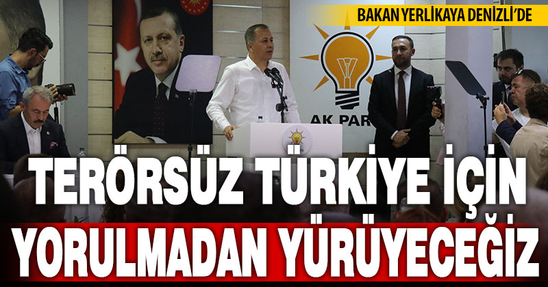 Bakan Yerlikaya: “Terörsüz Türkiye için yorulmadan yürüyeceğiz”
