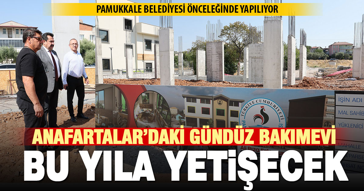 Pamukkale Belediyesi gündüz çocuk bakımevi inşaatı hızla yükseliyor