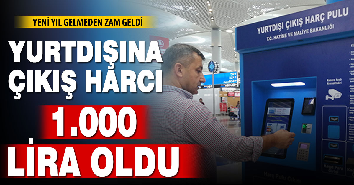 Yurt Dışına Çıkış Harcı 1.000 TL’ye yükseldi