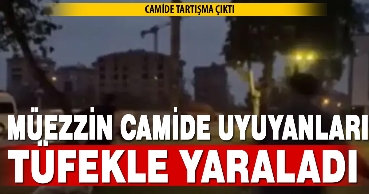 Camide uyuyan kişilerle tartışan müezzin 1 kişiyi tüfekle yaraladı