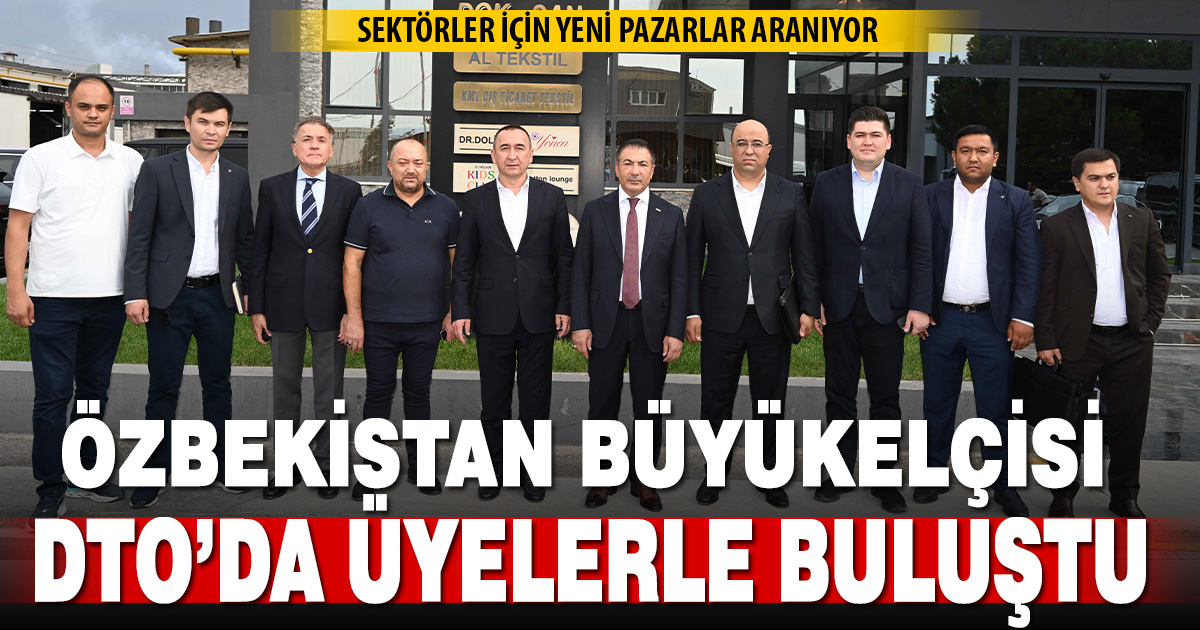 ÖZBEKİSTAN BÜYÜKELÇİSİ, DTO’DA SEKTÖR TEMSİLCİLERİ İLE BULUŞTU