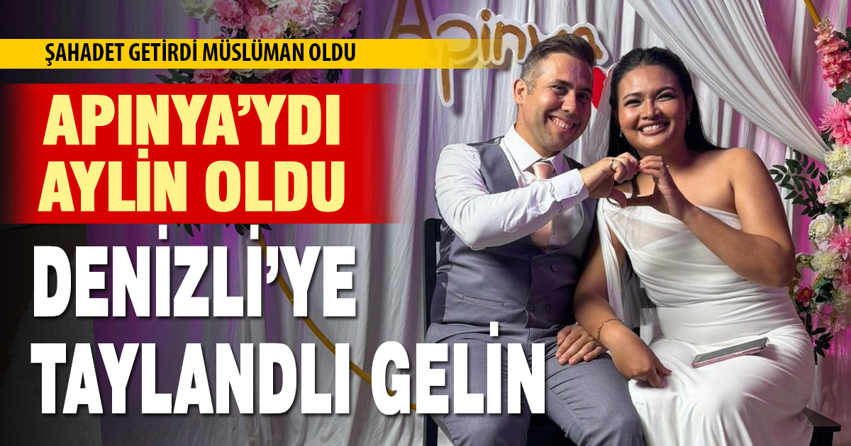 Taylandlı Apinya Denizli’ye gelin geldi