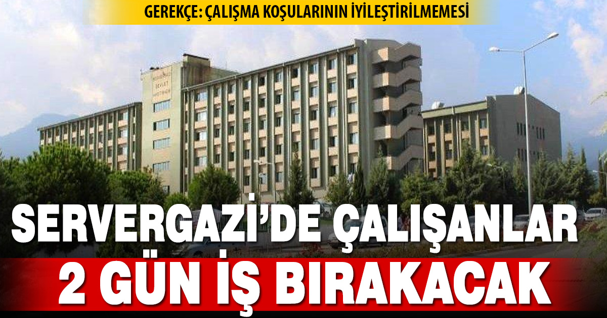 Servergazi Devlet Hastanesi’nde çalışanlar 2 gün iş bırakacak