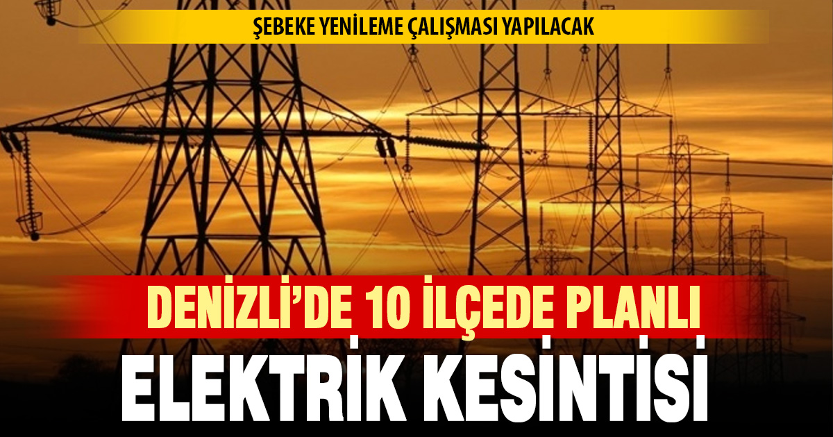 Denizli’de yarın planlı elektrik kesintileri olacak