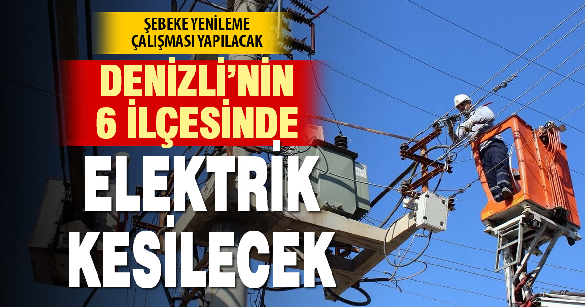 6 ilçede elektrik kesintisi yaşanacak