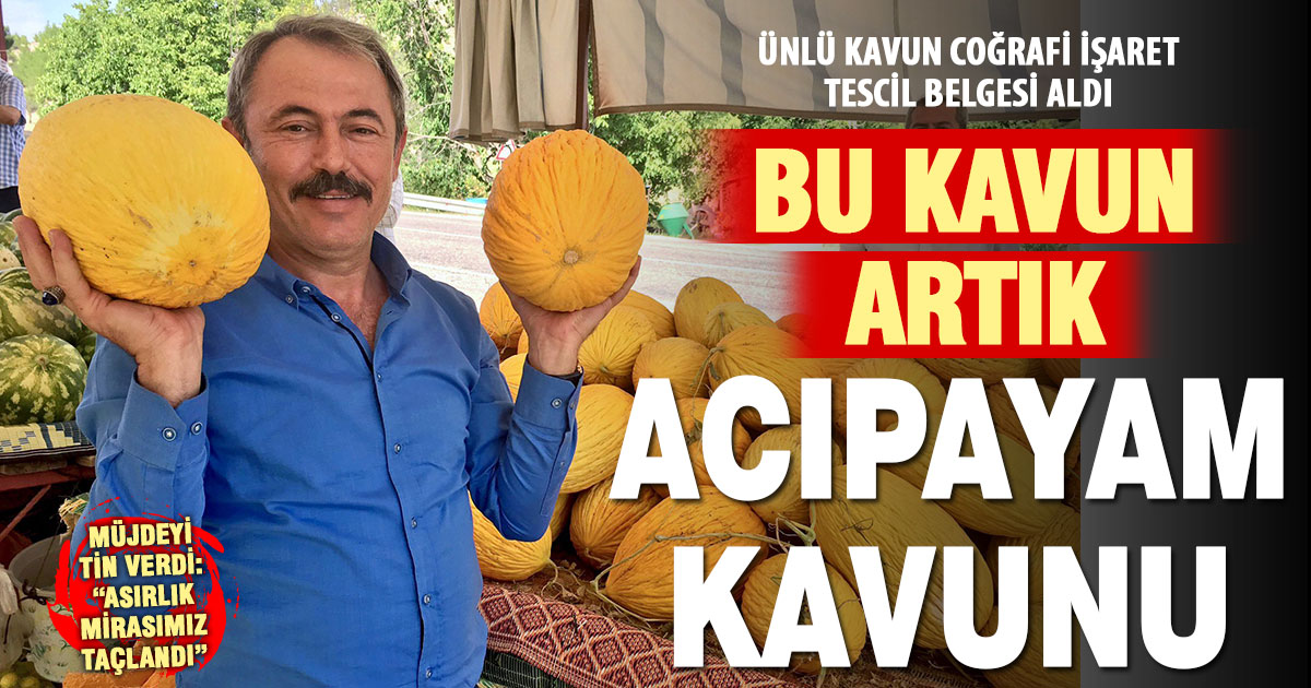 Meşhur Acıpayam Kavunu, “Coğrafi işaret tescili” aldı
