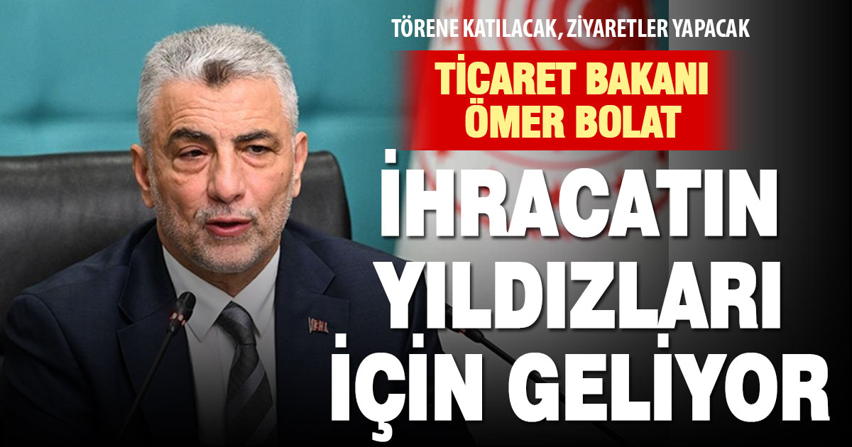 Ticaret Bakanı Bolat İhracatın Yıldızları Töreni için Denizli’ye geliyor