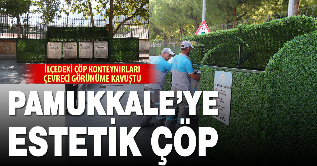 Pamukkale Belediyesi, çöp konteynırlarını estetik tasarıma kavuşturdu