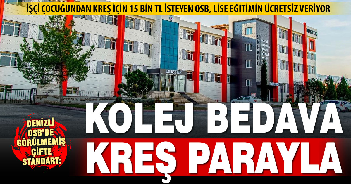 Denizli OSB yönetiminden çifte standart: DOSTEK koleji ücretsiz, işçinin kreşi ücretli