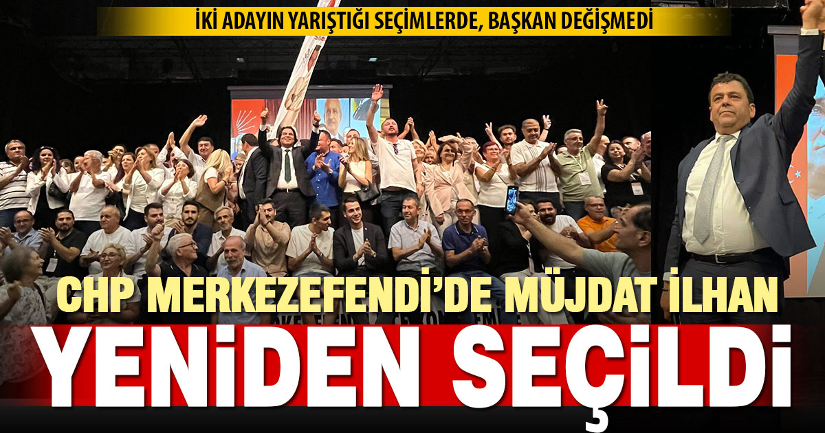 CHP Merkezefendi’de Müjdat İlhan yeniden başkan seçildi