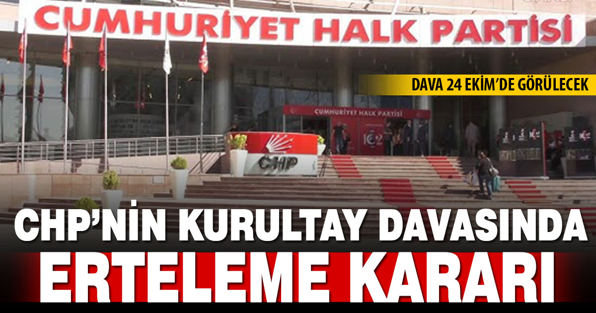 CHP Kurultay Davasında erteleme kararı