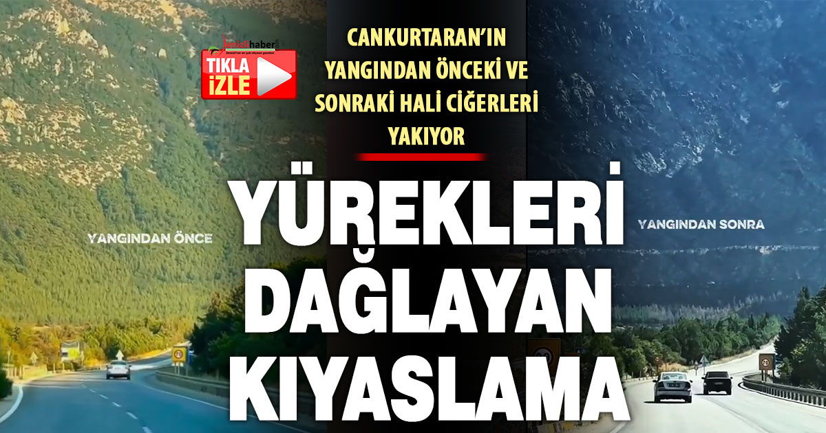 Cankurtaran’ın yangından önceki ve sonraki hali yürekleri dağlıyor