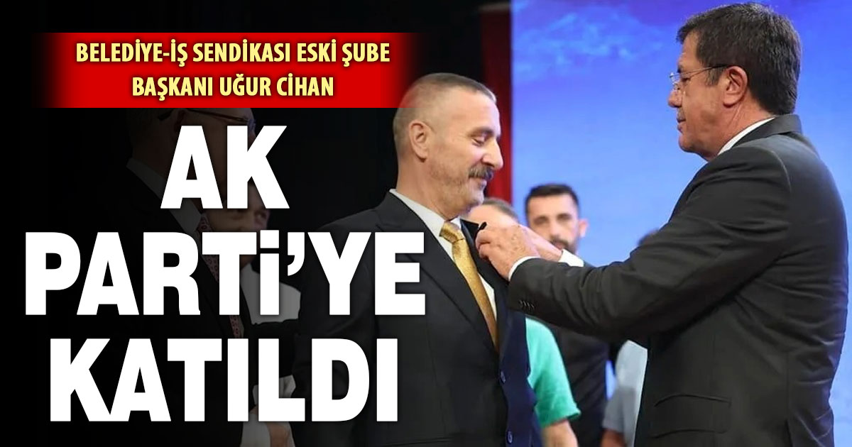 Eski sendika başkanı Ak Parti’ye katıldı