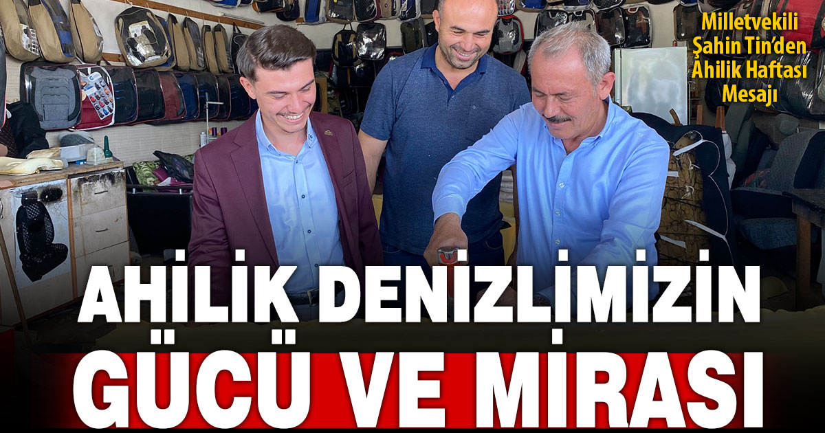 Milletvekili Şahin Tin’den Ahilik Haftası mesajı