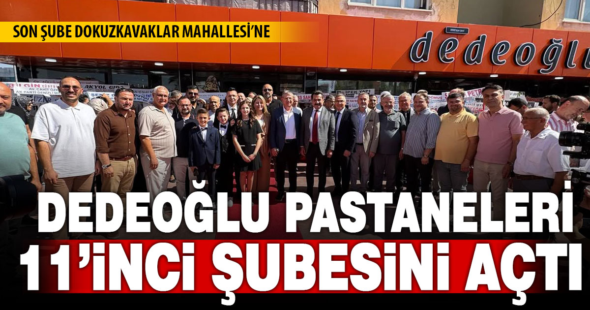 Dedeoğlu Pastaneleri 11’inci şubesini açtı