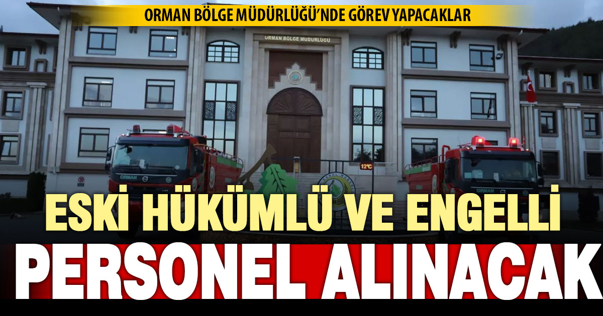 Orman Bölge Müdürlüğü’ne eski hükümlü ve engelli personel alınacak