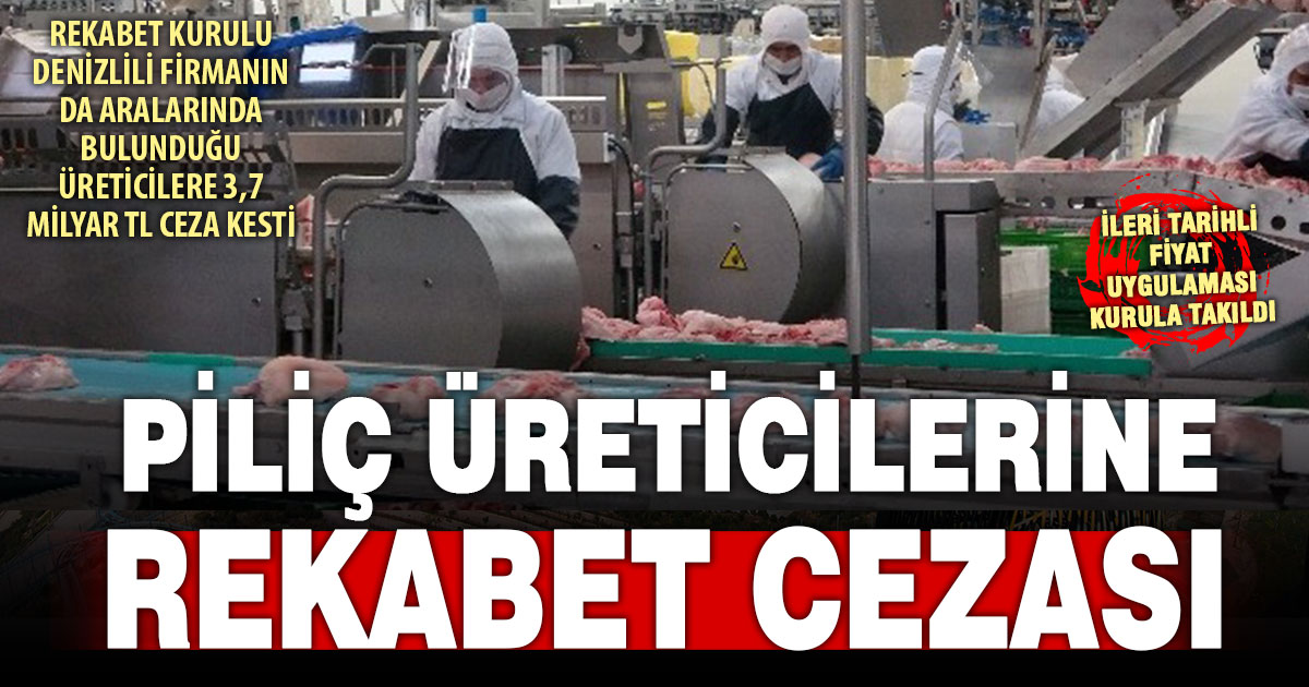Rekabet Kurulu’ndan piliç üreticilerine 3,7 milyar TL ceza