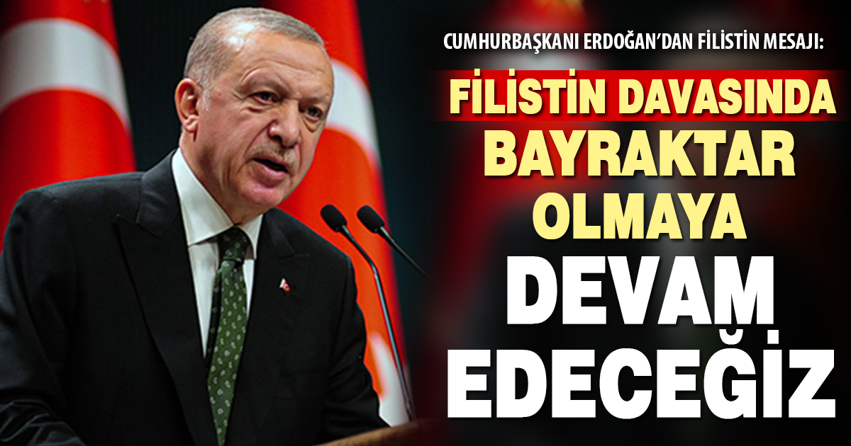 Cumhurbaşkanı Erdoğan: “Türkiye, her şartta Filistin davasının bayraktarı olmayı sürdürecektir”