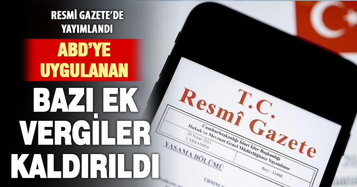 ABD Menşeli Bazı Ürünlerde Ek Vergi Uygulaması Kaldırıldı