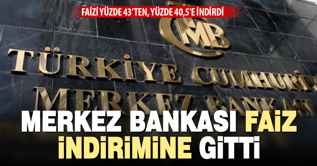 Merkez Bankası faizi yüzde 43’ten yüzde 40,5’e indirdi