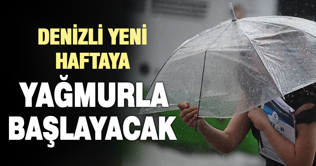 Denizli yeni haftaya yağmurla başlayacak