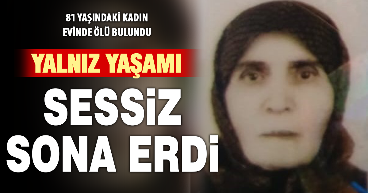 Yalnız yaşayan yaşlı kadın evinde ölü bulundu