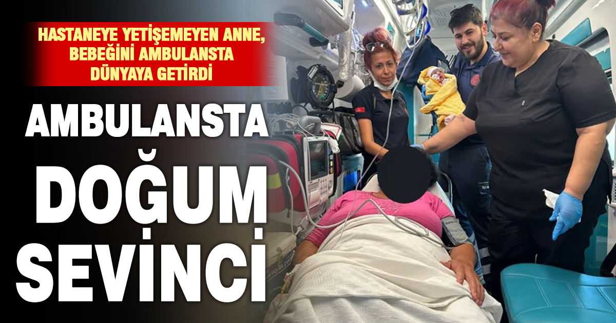  Sancıları başlayan anne hastaneye yetişemedi
