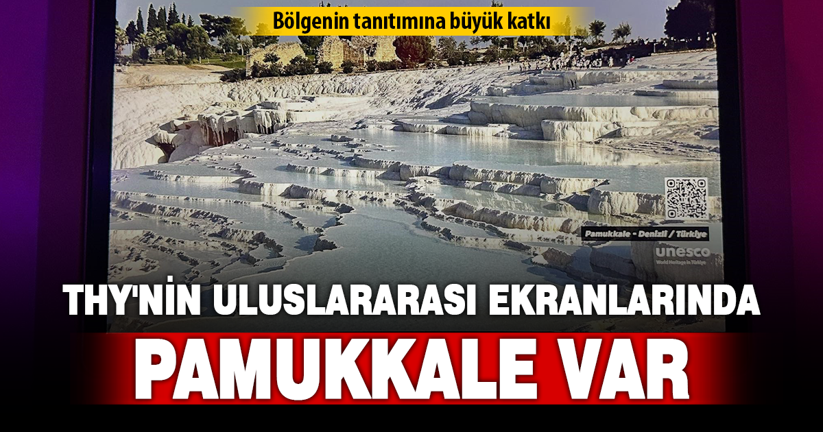 Denizli’nin tanıtımına büyük katkı: Pamukkale THY ekranlarında